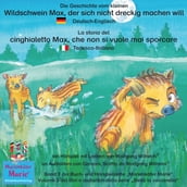 Die Geschichte vom kleinen Wildschwein Max, der sich nicht dreckig machen will. Deutsch-Italienisch / La storia del cinghialetto Max, che non si vuole mai sporcare. Tedesco-Italiano.