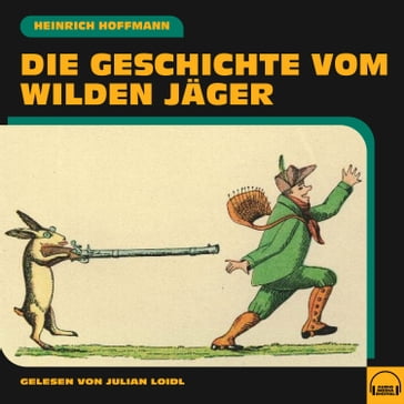 Die Geschichte vom wilden Jäger - Heinrich Hoffmann