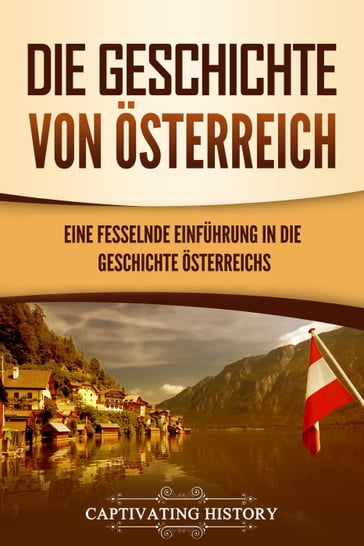 Die Geschichte von Österreich: Eine fesselnde Einführung in die Geschichte Österreichs - Captivating History