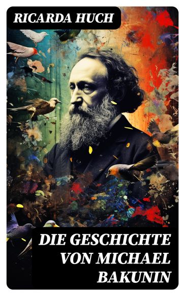 Die Geschichte von Michael Bakunin - Ricarda Huch