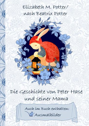 Die Geschichte von Peter Hase und seiner Mama (inklusive Ausmalbilder; deutsche Erstveröffentlichung!) - Beatrix Potter - Elizabeth M. Potter