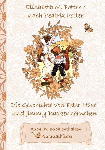 Die Geschichte von Peter Hase und Jimmy Backenhörnchen (inklusive Ausmalbilder, deutsche Erstveröffentlichung! ) - Beatrix Potter - Elizabeth M. Potter
