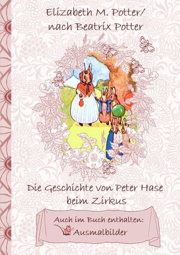 Die Geschichte von Peter Hase beim Zirkus (inklusive Ausmalbilder, deutsche Erstveröffentlichung! ) - Beatrix Potter - Elizabeth M. Potter