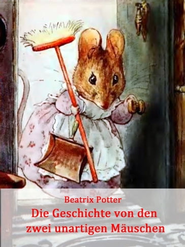 Die Geschichte von den zwei unartigen Mäuschen - Beatrix Potter
