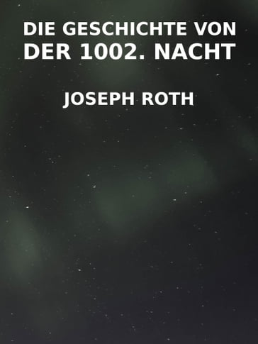 Die Geschichte von der 1002. Nacht - Joseph Roth