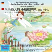 Die Geschichte von der kleinen Libelle Lolita, die allen helfen will. Deutsch-Chinesisch. / . - . le yu zhu re de xiao qing ting teng teng. Dewen - zhongwen.