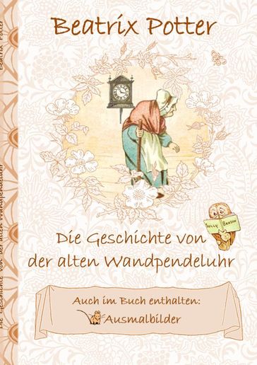Die Geschichte von der alten Wandpendeluhr (inklusive Ausmalbilder; deutsche Erstveröffentlichung!) - Beatrix Potter - Elizabeth M. Potter