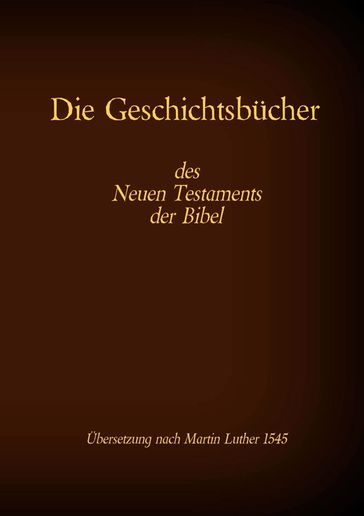 Die Geschichtsbücher des Neuen Testaments der Bibel - Martin Luther 1545