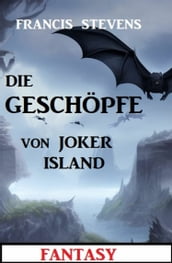 Die Geschöpfe von Joker Island: Fantasy