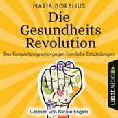 Die Gesundheitsrevolution - Das Komplettprogramm gegen heimliche Entzündungen (Ungekürzt)