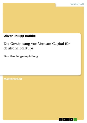 Die Gewinnung von Venture Capital für deutsche Startups - Oliver-Philipp Radtke