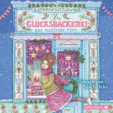 Die Glücksbäckerei 7: Das magische Fest - Sascha Icks - Kathryn Littlewood - Die Glucksbackerei