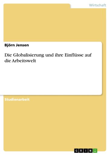 Die Globalisierung und ihre Einflüsse auf die Arbeitswelt - Bjorn Jensen