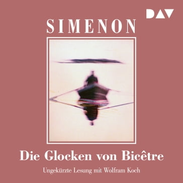 Die Glocken von Bicêtre (Ungekürzt) - Georges Simenon