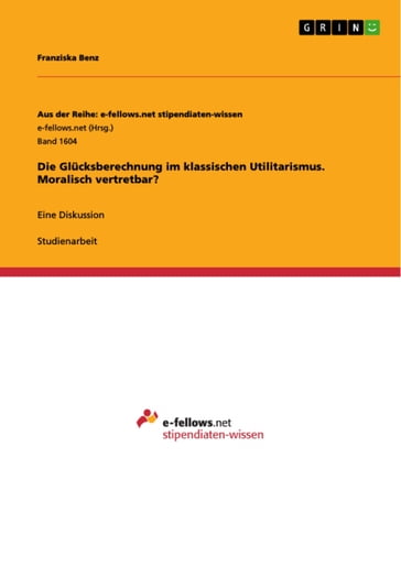 Die Glucksberechnung im klassischen Utilitarismus. Moralisch vertretbar? - Franziska Benz