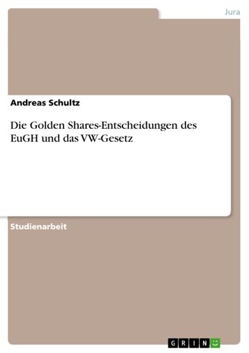 Die Golden Shares-Entscheidungen des EuGH und das VW-Gesetz - Andreas Schultz