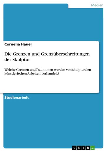 Die Grenzen und Grenzüberschreitungen der Skulptur - Cornelia Hauer