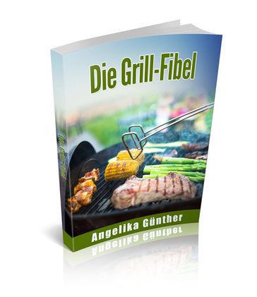 Die Grill-Fibel - Angelika Gunther
