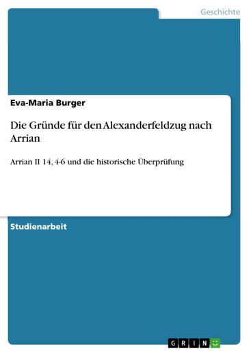 Die Gründe für den Alexanderfeldzug nach Arrian - Eva-Maria Burger