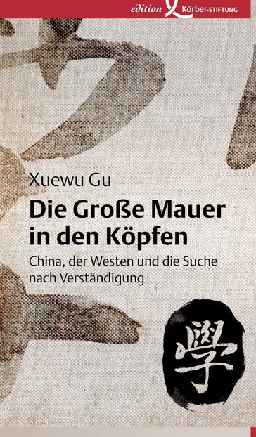 Die Große Mauer in den Köpfen - Xuewu Gu