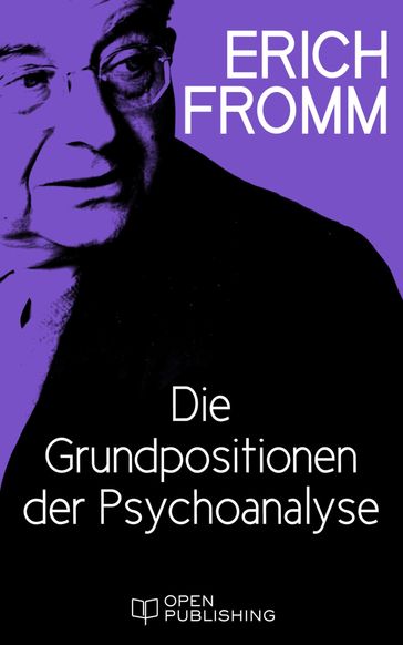 Die Grundpositionen der Psychoanalyse - Erich Fromm