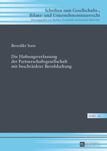 Die Haftungsverfassung der Partnerschaftsgesellschaft mit beschraenkter Berufshaftung - Benedikt Statz - Barbara Grunewald