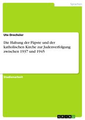 Die Haltung der Päpste und der katholischen Kirche zur Judenverfolgung zwischen 1937 und 1945