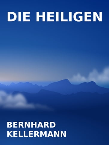 Die Heiligen - Bernhard Kellermann