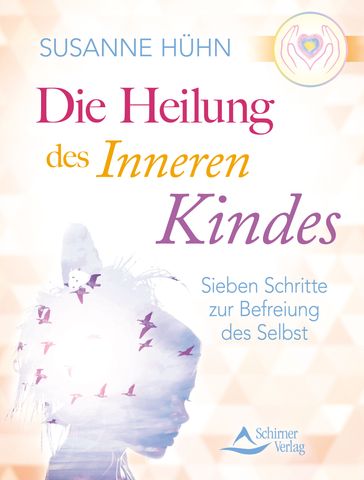 Die Heilung des inneren Kindes - Susanne Huhn