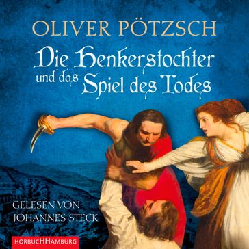 Die Henkerstochter und das Spiel des Todes (Die Henkerstochter-Saga 6) - Steck Johannes - Oliver Potzsch