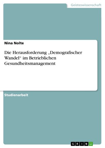 Die Herausforderung 'Demografischer Wandel' im Betrieblichen Gesundheitsmanagement - Nina Nolte