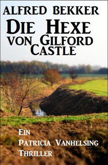 Die Hexe von Gilford Castle: Ein Patricia Vanhelsing Thriller - Alfred Bekker