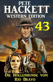 ?Die Höllenhunde vom Rio Bravo: Pete Hackett Western Edition 43