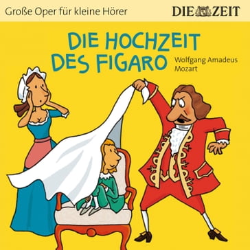 Die Hochzeit des Figaro - Die ZEIT-Edition "Große Oper für kleine Hörer" (Ungekürzt) - Bert Petzold - Michael Halász