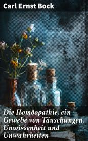 Die Homöopathie, ein Gewebe von Täuschungen, Unwissenheit und Unwahrheiten