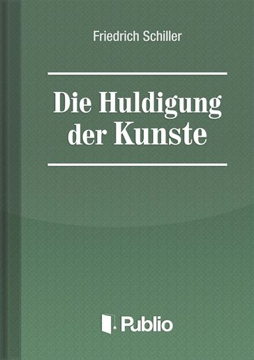 Die Huldigung der Kuenste - Friedrich Schiller