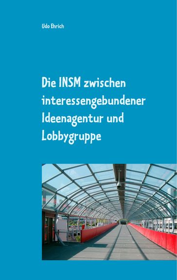 Die INSM zwischen interessengebundener Ideenagentur und Lobbygruppe - Udo Ehrich