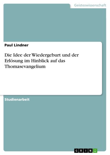 Die Idee der Wiedergeburt und der Erlösung im Hinblick auf das Thomasevangelium - Paul Lindner