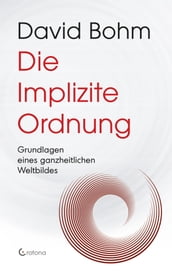 Die Implizite Ordnung - Grundlagen eines ganzheitlichen Weltbildes