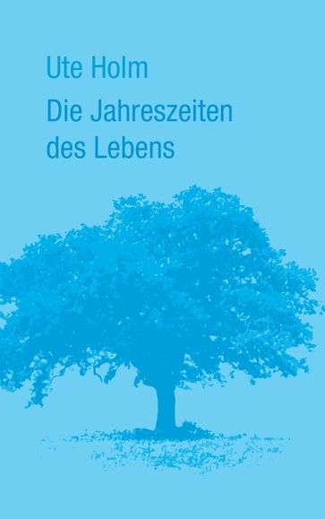 Die Jahreszeiten des Lebens - Ute Holm