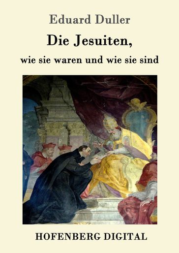Die Jesuiten, wie sie waren und wie sie sind - Eduard Duller