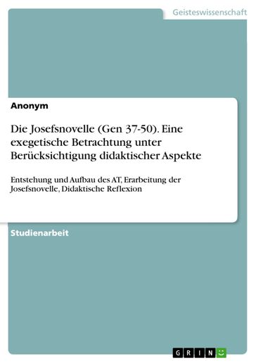 Die Josefsnovelle (Gen 37-50). Eine exegetische Betrachtung unter Berücksichtigung didaktischer Aspekte - Anonym