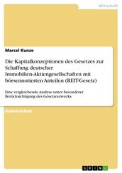 Die Kapitalkonzeptionen des Gesetzes zur Schaffung deutscher Immobilien-Aktiengesellschaften mit börsennotierten Anteilen (REIT-Gesetz)