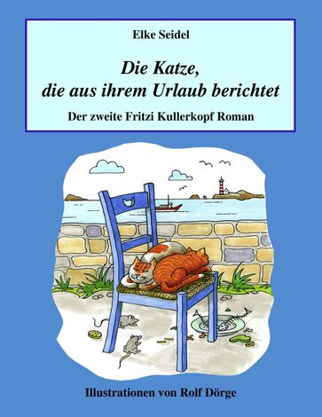 Die Katze, die aus ihrem Urlaub berichtet - Elke Seidel