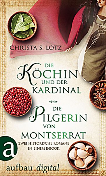 Die Köchin und der Kardinal & Die Pilgerin von Montserrat - Christa S. Lotz