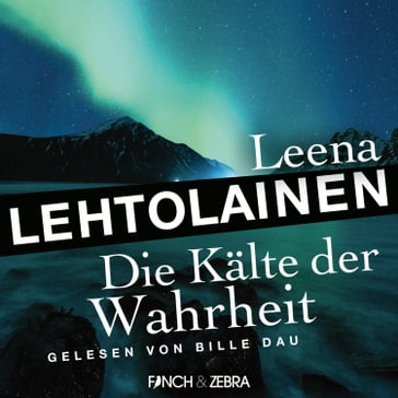 Die Kälte der Wahrheit - Die Leibwächterin - Ein Finnland-Krimi, Band 5 (Ungekürzt) - Leena Lehtolainen