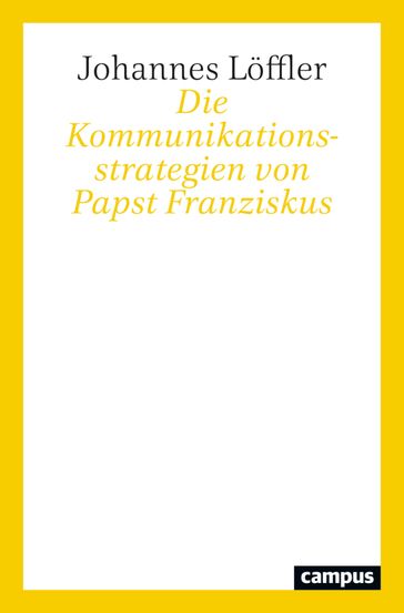 Die Kommunikationsstrategien von Papst Franziskus - Johannes Loffler