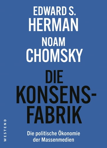 Die Konsensfabrik - Edward S. Herman - Noam Chomsky - Uwe Kruger - Holger Potzsch - Florian Zollmann