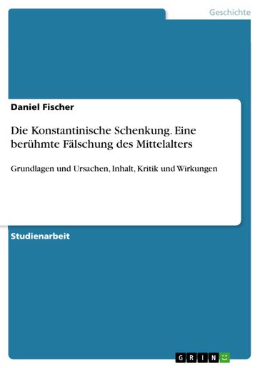 Die Konstantinische Schenkung. Eine berühmte Fälschung des Mittelalters - Fischer Daniel