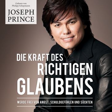 Die Kraft des richtigen Glaubens - Joseph Prince